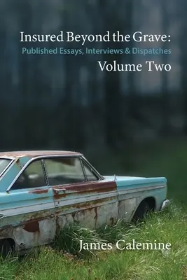 Asigurat dincolo de mormânt: Eseuri publicate, interviuri și depeșe Volumul doi - Insured Beyond the Grave: Published Essays, Interviews & Dispatches Volume Two