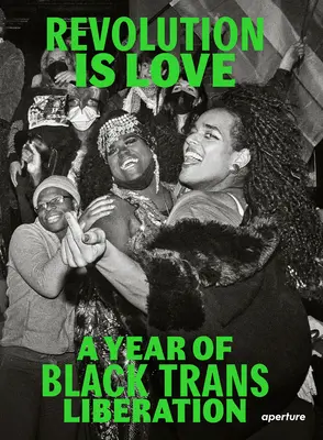 Revoluția este iubire: Un an de eliberare a negrilor trans - Revolution Is Love: A Year of Black Trans Liberation