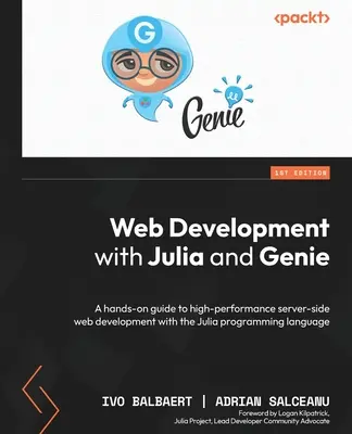 Web Development with Julia and Genie: Un ghid practic pentru dezvoltarea web de înaltă performanță pe partea de server cu limbajul de programare Julia - Web Development with Julia and Genie: A hands-on guide to high-performance server-side web development with the Julia programming language