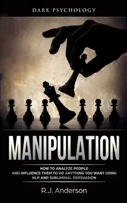 Manipulare: Psihologia întunecată - Cum să analizezi oamenii și să-i influențezi să facă tot ce vrei folosind NLP și persuasiunea subliminală - Manipulation: Dark Psychology - How to Analyze People and Influence Them to Do Anything You Want Using NLP and Subliminal Persuasion