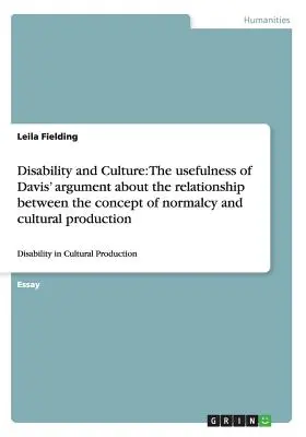 Dizabilitate și cultură: Utilitatea argumentului lui Davis cu privire la relația dintre conceptul de normalitate și producția culturală: Disa - Disability and Culture: The usefulness of Davis' argument about the relationship between the concept of normalcy and cultural production: Disa