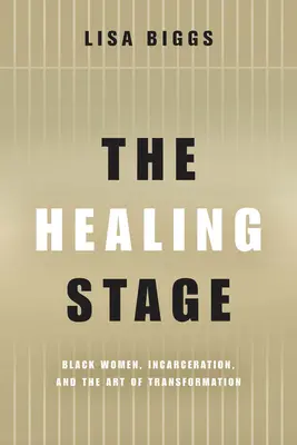 Etapa de vindecare: Femeile de culoare, încarcerarea și arta transformării (Black Women, Incarceration, and the Art of Transformation) - The Healing Stage: Black Women, Incarceration, and the Art of Transformation