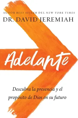 Adelante: Discover La Presencia Y El Propsito de Dios En Su Futuro - Adelante: Descubra La Presencia Y El Propsito de Dios En Su Futuro