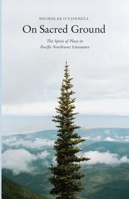 Pe pământ sacru: Spiritul locului în literatura din nord-vestul Pacificului - On Sacred Ground: The Spirit of Place in Pacific Northwest Literature