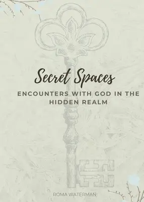 Spații secrete - Întâlniri cu Dumnezeu în tărâmul ascuns - Secret Spaces - Encounters with God in the Hidden Realm