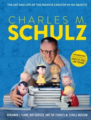 Charles M. Schulz: Arta și viața creatorului Peanuts în 100 de obiecte (The Art and Life of the Peanuts Creator in 100 Objects) - Charles M. Schulz: The Art and Life of the Peanuts Creator in 100 Objects