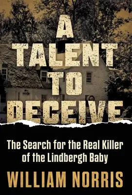 A Talent to Deceive: Căutarea adevăratului ucigaș al bebelușului Lindbergh (The Search for the Real Killer of the Lindbergh Baby) - A Talent to Deceive: The Search for the Real Killer of the Lindbergh Baby