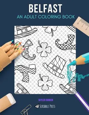 Belfast: O CARTE DE COLORAT PENTRU ADULȚI: O carte de colorat Belfast pentru adulți - Belfast: AN ADULT COLORING BOOK: A Belfast Coloring Book For Adults