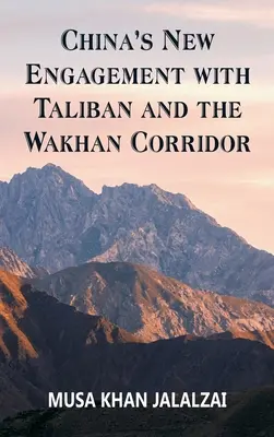 Noul angajament al Chinei cu talibanii și coridorul Wakhan - China's New Engagement with Taliban and the Wakhan Corridor