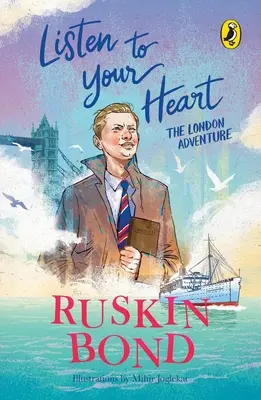 Ascultă-ți inima: Aventura londoneză (ilustrată, seria Memorii din copilărie de Ruskin Bond) - Listen to Your Heart: The London Adventure (Illustrated, Boyhood Memoir Series from Ruskin Bond)