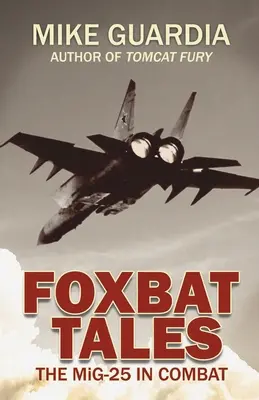 Foxbat Tales: MiG-25 în luptă - Foxbat Tales: The MiG-25 in Combat