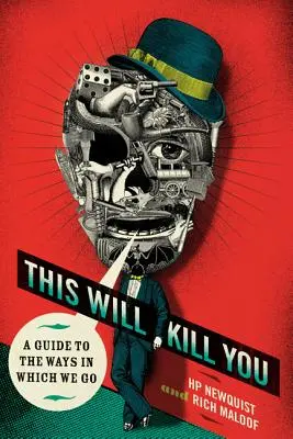 Acest lucru te va ucide: A Guide to the Ways in Which We Go - This Will Kill You: A Guide to the Ways in Which We Go