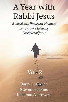 Un an cu rabinul Isus: Biblical and Wesleyan-Holiness Lessons for Maturing Disciples of Jesus, Volume 2: Biblical and Wesleyan-Holiness Lesso - A Year with Rabbi Jesus: Biblical and Wesleyan-Holiness Lessons for Maturing Disciples of Jesus, Volume 2: Biblical and Wesleyan-Holiness Lesso