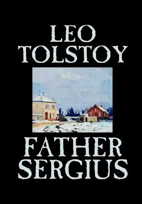 Părintele Sergiu de Leo Tolstoy, Ficțiune, Literatură - Father Sergius by Leo Tolstoy, Fiction, Literary