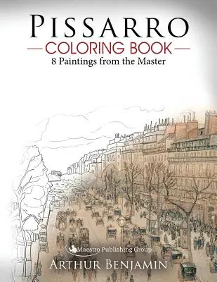 Pissarro Carte de colorat: 8 picturi ale maestrului - Pissarro Coloring Book: 8 Paintings from the Master