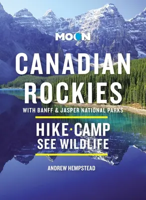Moon Canadian Rockies: Cu parcurile naționale Banff și Jasper: Scenic Drives, Wildlife, Hiking & Skiing - Moon Canadian Rockies: With Banff & Jasper National Parks: Scenic Drives, Wildlife, Hiking & Skiing