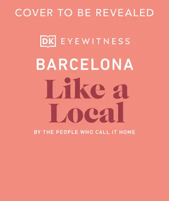 Barcelona ca un localnic: De oamenii care o numesc acasă - Barcelona Like a Local: By the People Who Call It Home