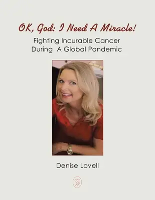 Ok, Doamne: Am nevoie de un miracol!: Combaterea cancerului incurabil în timpul unei pandemii globale - Ok, God: I Need a Miracle!: Fighting Incurable Cancer During a Global Pandemic