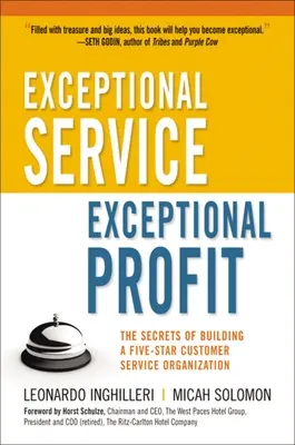 Servicii excepționale, profit excepțional: Secretele construirii unei organizații de servicii pentru clienți de cinci stele: The Secrets of Building a Five-Star Customer Service Organization - Exceptional Service, Exceptional Profit: The Secrets of Building a Five-Star Customer Service Organization