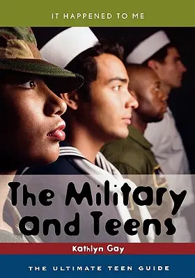 Armata și adolescenții: Ghidul final pentru adolescenți - The Military and Teens: The Ultimate Teen Guide