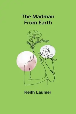 Nebunul de pe Pământ (The Madman From Earth) - The Madman From Earth