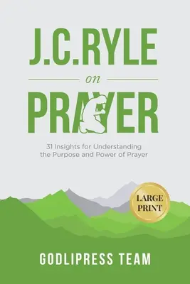 J. C. Ryle despre rugăciune: 31 Insights for Understanding the Purpose and Power of Prayer (31 de idei pentru înțelegerea scopului și puterii rugăciunii) (LARGE PRINT) - J. C. Ryle on Prayer: 31 Insights for Understanding the Purpose and Power of Prayer (LARGE PRINT)