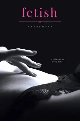 Fetish: O colecție de povestiri erotice victoriene - Fetish: A Collection of Victorian Erotic Stories