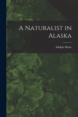 Un naturalist în Alaska - A Naturalist in Alaska
