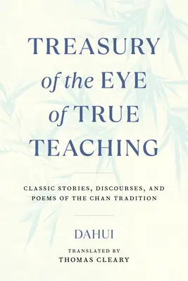 Tezaurul Ochiului Adevăratei Învățături: Povestiri clasice, discursuri și poezii din tradiția Chan - Treasury of the Eye of True Teaching: Classic Stories, Discourses, and Poems of the Chan Tradition