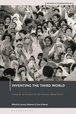 Inventarea lumii a treia: În căutarea libertății pentru sudul global postbelic - Inventing the Third World: In Search of Freedom for the Postwar Global South