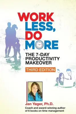 Muncește mai puțin, fă mai mult: The 7-Day Productivity Makeover (Ediția a treia) - Work Less, Do More: The 7-Day Productivity Makeover (Third Edition)