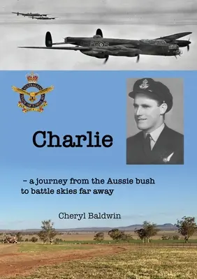 Charlie: O călătorie din tufișul australian spre ceruri de luptă îndepărtate - Charlie: A journey from the Aussie bush to battle skies far away