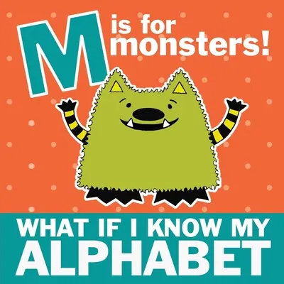 M este pentru monștri: Ce se întâmplă dacă îmi cunosc alfabetul - M is for Monsters: What if I Know My Alphabet