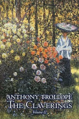 The Claverings, Volumul II din II de Anthony Trollope, Ficțiune, Literatură - The Claverings, Volume II of II by Anthony Trollope, Fiction, Literary