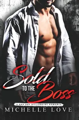 Sold to the Boss: O poveste de dragoste cu un băiat rău, miliardar - Sold to the Boss: A Bad Boy Billionaire Romance