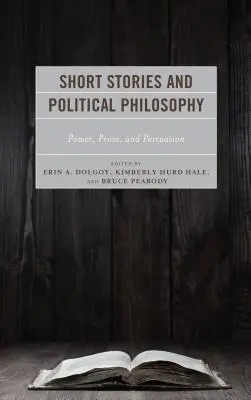 Povestiri scurte și filosofie politică: Putere, proză și persuasiune - Short Stories and Political Philosophy: Power, Prose, and Persuasion