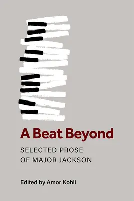 O bătaie dincolo: Proză selectată de Major Jackson - A Beat Beyond: Selected Prose of Major Jackson