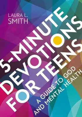 Devoțiuni de 5 minute pentru adolescenți: Un ghid pentru Dumnezeu și sănătatea mintală - 5-Minute Devotions for Teens: A Guide to God and Mental Health