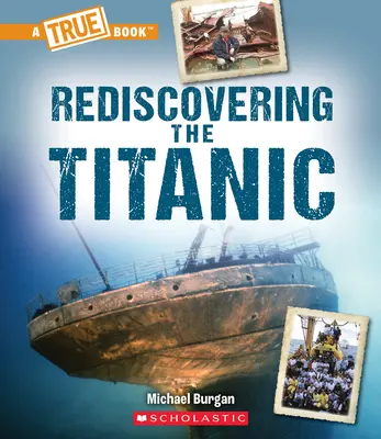 Redescoperirea Titanicului (o carte adevărată: Titanicul) - Rediscovering the Titanic (a True Book: The Titanic)