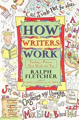 Cum lucrează scriitorii: Găsirea unui proces care funcționează pentru tine - How Writers Work: Finding a Process That Works for You