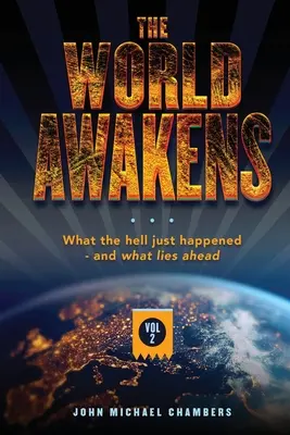 The World Awakens: Ce naiba tocmai s-a întâmplat și ce ne așteaptă (volumul doi) - The World Awakens: What the Hell Just Happened-and What Lies Ahead (Volume Two)