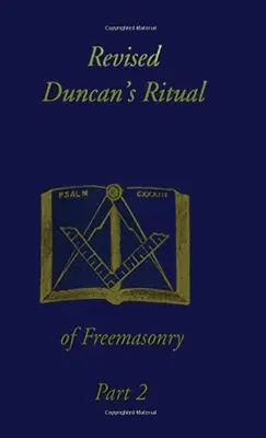 Ritualul Duncan revizuit al francmasoneriei, partea 2 (revizuită) Hardcover - Revised Duncan's Ritual Of Freemasonry Part 2 (Revised) Hardcover