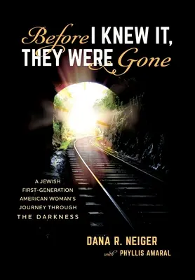 Before I Knew It, They Were Gone: Călătoria prin întuneric a unei femei evreice americane de primă generație - Before I Knew It, They Were Gone: A Jewish First-Generation American Woman's Journey through the Darkness