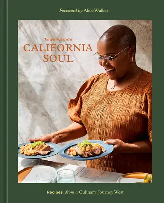 Sufletul californian al Tanyei Holland: Rețete dintr-o călătorie culinară spre vest [O carte de bucate] - Tanya Holland's California Soul: Recipes from a Culinary Journey West [A Cookbook]