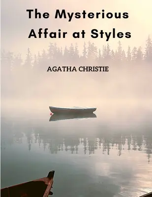 The Mysterious Affair at Styles: The First Hercule Poirot Mystery