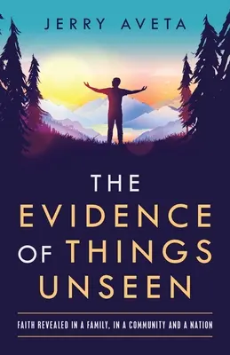 Dovezi ale lucrurilor nevăzute: Credința revelată într-o familie, într-o comunitate și într-o națiune - The Evidence of Things Unseen: Faith Revealed in a Family, in a Community and a Nation
