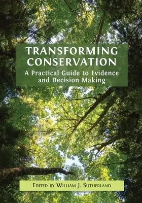 Transformarea conservării: Un ghid practic pentru dovezi și luarea deciziilor - Transforming Conservation: A Practical Guide to Evidence and Decision Making