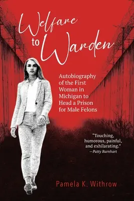 Welfare to Warden: Autobiografia primei femei din Michigan care a condus o închisoare pentru bărbați condamnați - Welfare to Warden: Autobiography of the First Woman in Michigan to Head a Prison for Male Felons