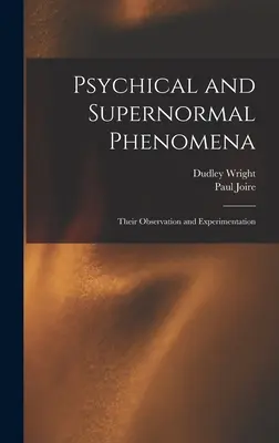 Fenomene psihice și supranormale: Observarea și experimentarea lor - Psychical and Supernormal Phenomena: Their Observation and Experimentation