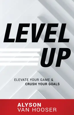 Level Up: Ridică-ți jocul și zdrobește-ți obiectivele - Level Up: Elevate Your Game and Crush Your Goals